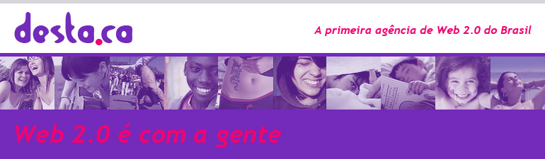 Destaca. A primeira ag�ncia de Web 2.0 do Brasil. Web 2.0 � com a gente.